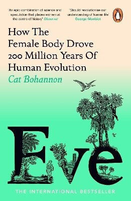 Eve: How The Female Body Drove 200 Million Years Of Human Evolution Cat Bohannon Penguin (cornerstone)