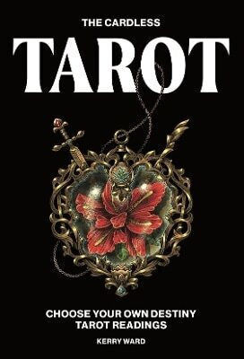 The Cardless Tarot: Choose Your Own Destiny Tarot Readings Kerry Ward Hardie Grant Books (uk)