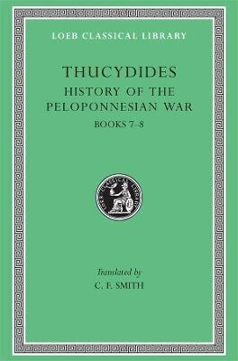 History Of The Peloponnesian War, Volume Iv: Books 7–8. General Index Thucydides Harvard University Press 0101