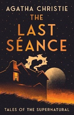 The Last Séance: Tales Of The Supernatural Agatha Christie Harpercollins