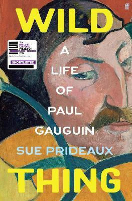 Wild Thing: A Life Of Paul Gauguin Sue Prideaux Faber & Faber