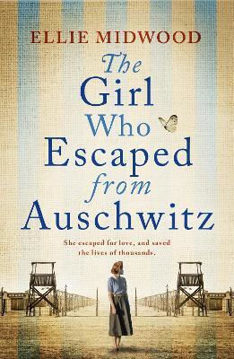 The Girl Who Escaped From Auschwitz: A Totally Gripping And Absolutely Heartbreaking World War 2 Page-turner, Inspired By A True Story Ellie Midwood Bookouture 1008