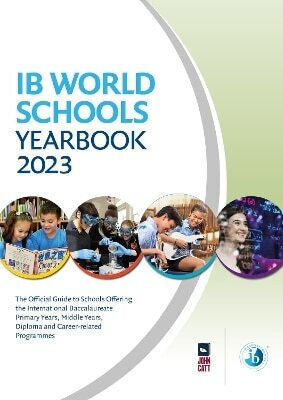 Ib World Schools Yearbook 2023 The Official Guide To Schools Offering The International Baccalaureate Primary Years Middle Years Diploma And Career-related Programmes Jonathan Barnes Ltd