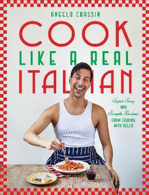 Cook Like A Real Italian: Super Sexy And Simple Recipes From Cooking With Bello Angelo Coassin Hardie Grant Books (uk) Cook Like A Real Italian: Super Sexy And Simple Recipes From Cooking With Bello Angelo Coassin Hardie Grant Books (uk)