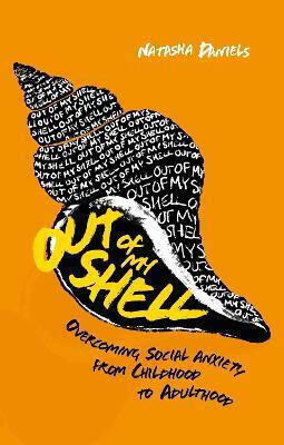 Out Of My Shell: Overcoming Social Anxiety From Childhood To Adulthood Natasha Daniels Jessica Kingsley Publishers