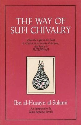 The Way To Sufi Chivalry: When The Light Of The Heart Is Reflected In The Beauty Of The Face Al-hussayn Al-sulami Inner Traditions Bear And Company