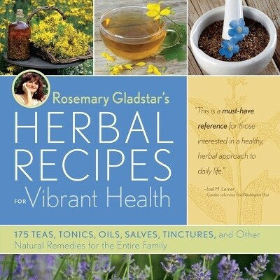 Rosemary Gladstar's Herbal Recipes For Vibrant Health 175 Teas Tonics Oils Salves Tinctures And Other Natural Remedies For The Entire Family Llc 0903