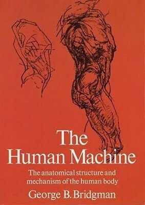 The Human Machine George B Bridgman Inc
