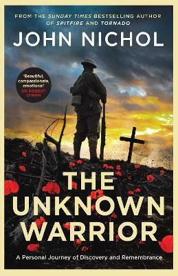 The Unknown Warrior: A Personal Journey Of Discovery And Remembrance John Nichol Simon & Schuster Ltd