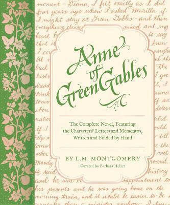 Anne Of Green Gables: The Complete Novel, Featuring The Characters' Letters And Mementos, Written And Folded By Hand L. M. Montgomery Chronicle Books 1010