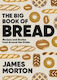The Big Book Of Bread Recipes And Stories From Around The Globe James Morton