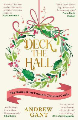 Deck The Hall The Stories Of Our Favourite Christmas Carols Andrew Gant 1008