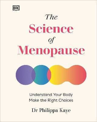 The Science Of Menopause: Understand Your Body, Make The Right Choices Dr Philippa Kaye Dk