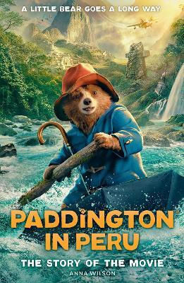 Paddington In Peru: The Story Of The Movie Anna Wilson Harpercollins