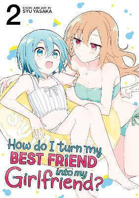 How Do I Turn My Best Friend Into My Girlfriend Vol 2 Syu Yasaka Llc, Syu Yasaka Seven Seas Entertainment Vol. 0 How Do I Turn My Best Friend Into My Girlfriend Vol 2 Syu Yasaka Llc, Syu Yasaka Seven Seas Entertainment Vol. 0