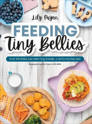 Feeding Tiny Bellies Over 100 Baby-led Weaning Toddler And Family Recipes A Cookbook Lily Payen 1022