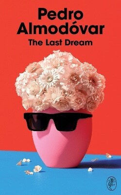 The Last Dream Pedro Almodóvar Harvill Secker The Last Dream Pedro Almodóvar Harvill Secker