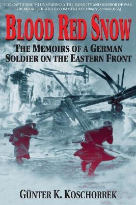 Blood Snow The Of A German Soldier On The Eastern Front Gunter K Koschorrek Press