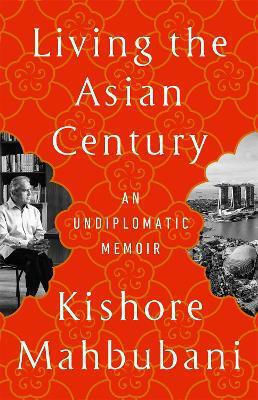 Living The Asian An Undiplomatic Memoir Kishore Mahbubani Publicaffairs,u.s 0827