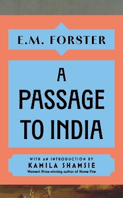 A Passage To India With An Introduction By Kamila Shamsie Women's Prize-winning Author Of Home Fire E M Forster 0211