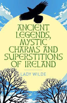Ancient Legends, Mystic Charms And Superstitions Of Ireland - Arcturus Publishing Ltd - Paperback / Softback