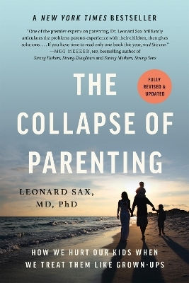The Collapse Of Parenting How We Hurt Our Kids When We Treat Them Like Grown-ups Leonard Sax 1210 The Collapse Of Parenting How We Hurt Our Kids When We Treat Them Like Grown-ups Leonard Sax 1210