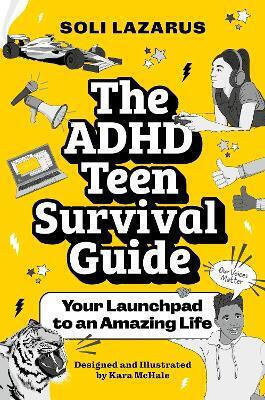 The Adhd Teen Survival Guide: Your Launchpad To An Amazing Life Soli Lazarus Jessica Kingsley Publishers