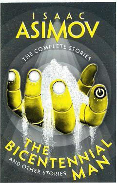 The Bicentennial Man: And Other Stories (the Complete Stories) Isaac Asimov Harpervoyager
