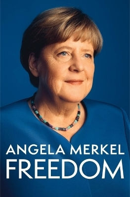 Angela Merkel Freedom: Memoirs 1954 - 2021