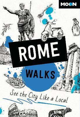 Moon Rome Walks Third Edition See The City Like A Local 1210
