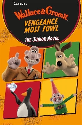 Wallace & Gromit Vengeance Most Fowl: The Junior Novel Amanda Li Macmillan Children's Books 0225 Wallace & Gromit Vengeance Most Fowl: The Junior Novel Amanda Li Macmillan Children's Books 0225