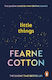 Little Things: Your Positive Toolkit For When Life Feels Stressful Fearne Cotton Vermilion 0506