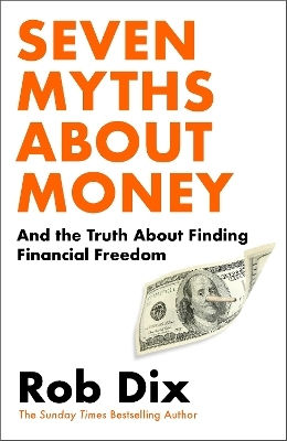 Seven Myths About Money: And The Truth About Finding Financial Freedom Rob Dix Cornerstone Press