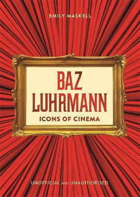Icons Of Cinema: Baz Luhrmann Emily Maskell Studio Press