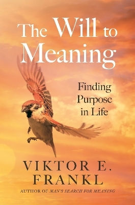 The Will To Meaning: Finding Purpose In Life Viktor E. Frankl Atlantic Books