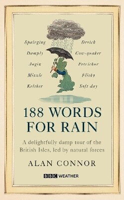 188 Words For Rain: A Delightfully Damp Tour Of The British Isles, Led By Natural Forces (an Official Bbc Weather Book) Alan Connor Bbc Books 0415