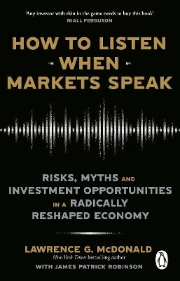 How To Listen When Markets Speak Risks Myths And Investment Opportunities In A Radically Reshaped Economy James Robinson