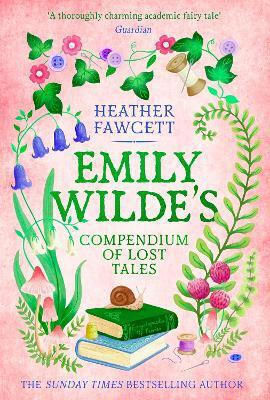 Emily Wilde's Compendium Of Lost Tales: The Enchanting And Romantic Magical Academia Phenomenon! Heather Fawcett Orbit 0513