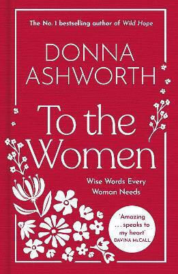 To The Women: The New Collection: Wise Words Every Woman Needs Donna Ashworth Black And White Publishing