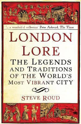 Londoner Überlieferungen: Die Legenden und Traditionen der lebendigsten Stadt der Welt Steve Roud Arrow Books Ltd