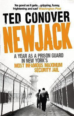Newjack A Year As A Prison Guard In New York's Most Infamous Maximum Security Jail Ted Conover