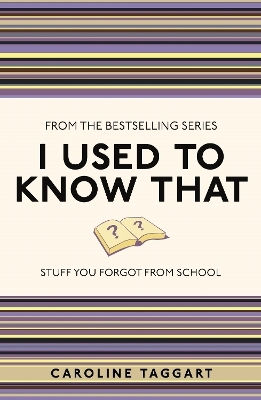 I Used to Know That Stuff You Forgot From School Caroline Taggart