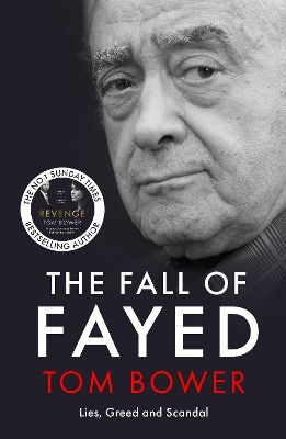 The Fall Of Fayed Lies Greed And Scandal The Bestselling Controversial Biography Tom Bower Publishing
