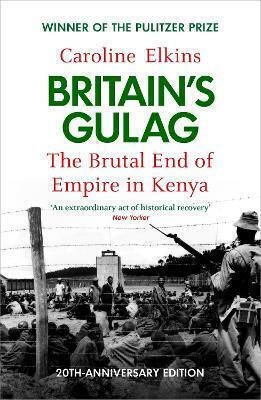 Britain's Gulag The Brutal End Of Empire In Kenya Caroline Elkins