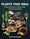 Plants That Heal: 200 Healing Plants And Home Remedies Rachel Newcombe William Collins