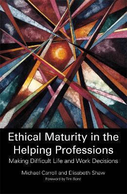 Ethical Maturity In The Helping Professions Making Difficult Life And Work Decisions Dr Michael Carroll 1215