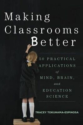 Making Classrooms Better 50 Practical Applications Of Mind Brain And Education Science Tracey Tokuhama-espinosa 0530