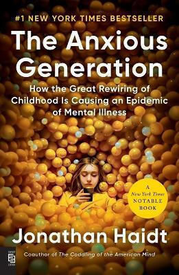 The Anxious Generation How The Great Rewiring Of Childhood Is Causing An Epidemic Of Mental Illness Jonathan Haidt The Press The Anxious Generation How The Great Rewiring Of Childhood Is Causing An Epidemic Of Mental Illness Jonathan Haidt The Press