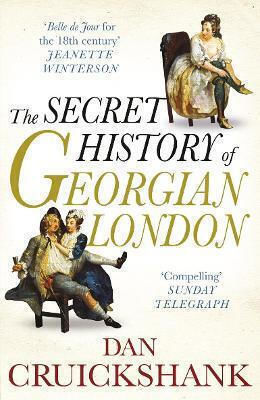 The Secret Of Georgian London How The Wages Of Sin Shaped The Capital Dan Cruickshank