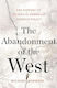 The Abandonment Of The West The History Of An Idea In American Foreign Policy Michael Kimmage 0630